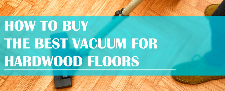 How-to-Buy-the-Best-Vacuum-for-Hardwood-Floors