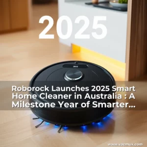 Artistic representation for Roborock Launches 2025 Smart Home Cleaner in Australia : A Milestone Year of Smarter Cleaning